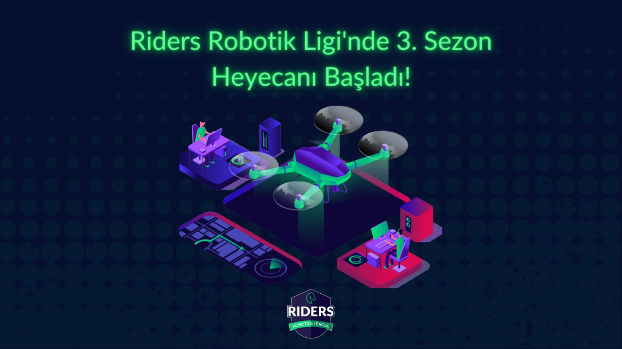 Riders Robotik Ligi’nde 3. Sezon Heyecanı Başladı!