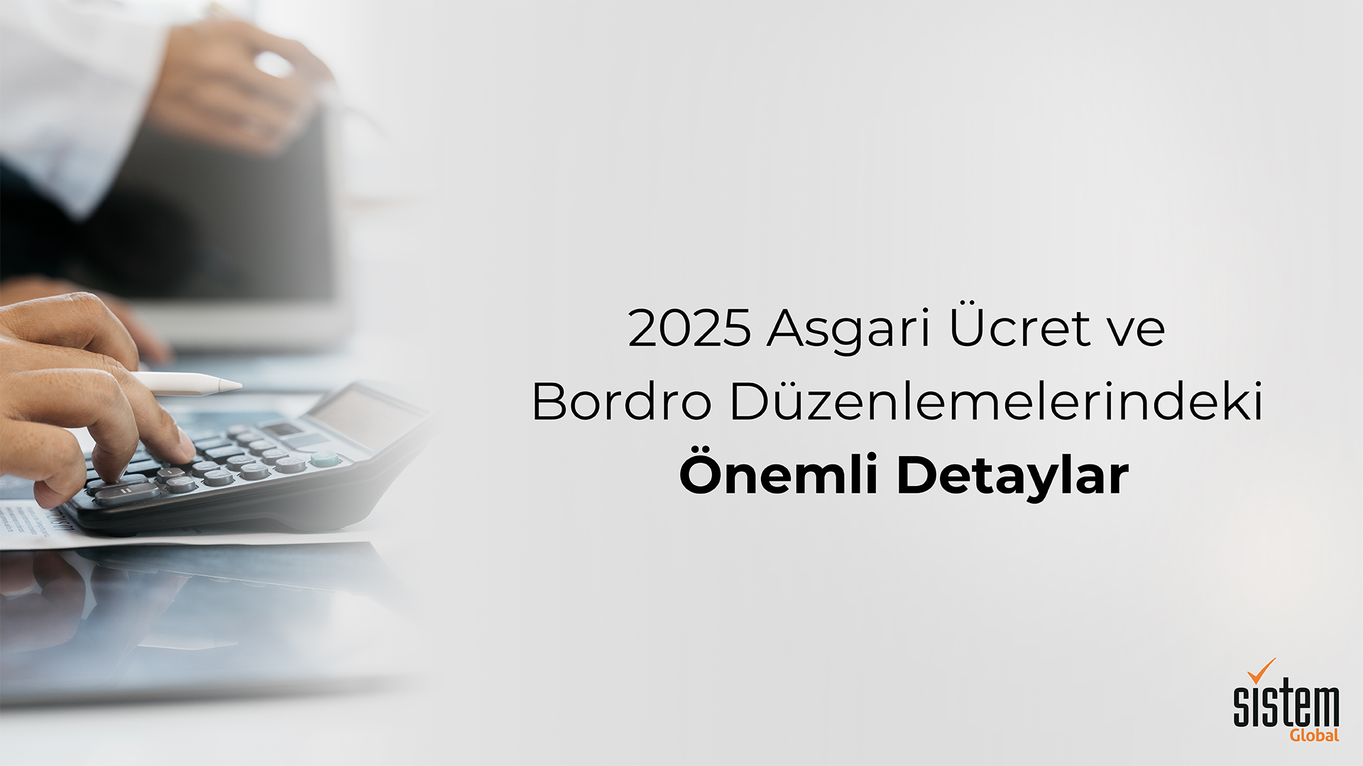 Sistem Global, 2025 Asgari Ücret ve Bordro Düzenlemelerindeki Detaylara Dikkat Çekiyor