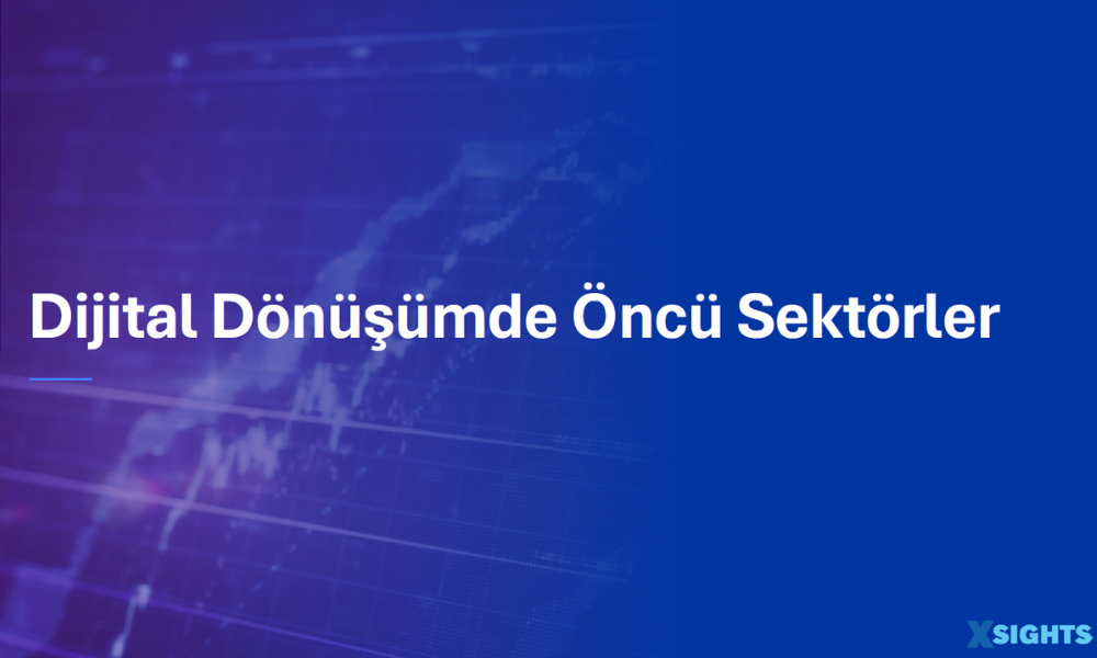 Dijital Dönüşümde Öncü Sektörler