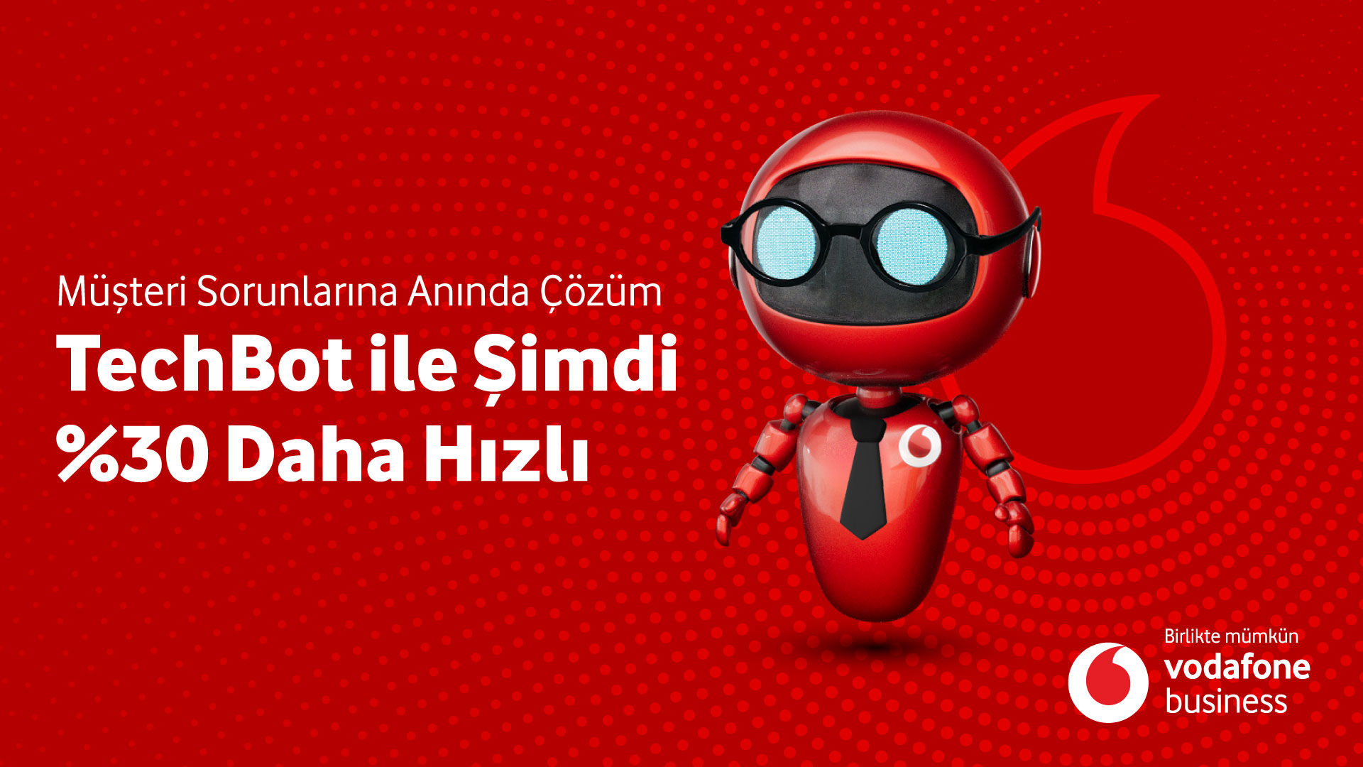 VODAFONE BUSINESS YENİ İNOVASYONU ‘TECHBOT’LA SORUN ÇÖZME HIZINI YÜZDE 30 ARTIRACAK