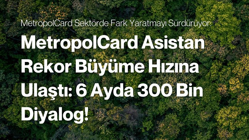 MetropolCard Asistan, 6 ayda 300 bin diyaloğa ulaştı