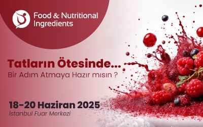 GIDA VE BESLENME ENDÜSTRİSİNİN TÜM PAYDAŞLARI FOOD & NUTRITIONAL INGREDIENTS’TE
